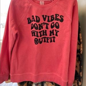 Bad vibes don’t go with my outfit sweatshirt